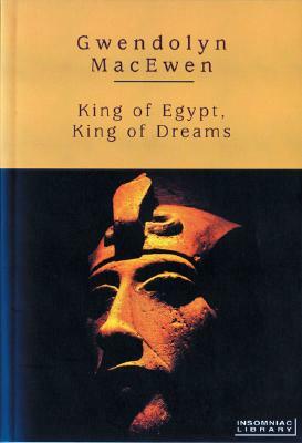 King of Egypt, King of Dreams by Gwendolyn Macewen