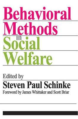 Behavioral Methods in Social Welfare: Helping Children, Adults, and Families in Community Settings by James K. Whittaker, Scott Briar, Steven Paul Schinke