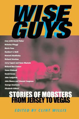 Wise Guys: Stories of Mobsters from Jersey to Vegas by 