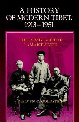 A History of Modern Tibet, 1913-1951: The Demise of the Lamaist State by Melvyn C. Goldstein