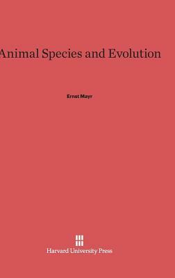 Animal Species and Evolution by Ernst Mayr