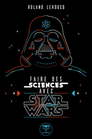 Faire des sciences avec Star Wars by Roland Lehoucq