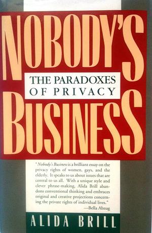 Nobody's Business: Paradoxes of Privacy by Alida Brill