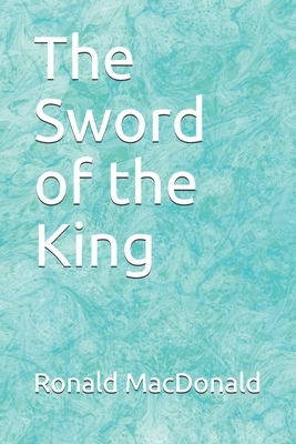 The Sword of the King by Ronald MacDonald