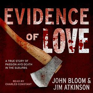 Evidence of Love: A True Story of Passion and Death in the Suburbs by Jim Atkinson, John Bloom
