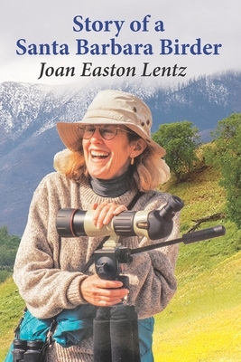 Story of a Santa Barbara Birder by Joan Easton Lentz