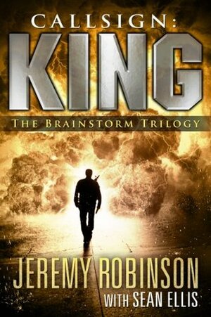 Callsign: King - The Brainstorm Trilogy by Jeremy Robinson, Sean Ellis