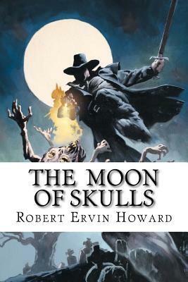 The Moon of Skulls by Robert E. Howard