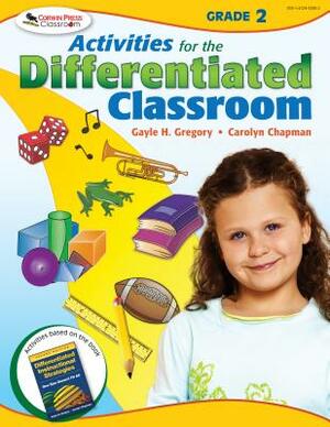 Activities for the Differentiated Classroom: Grade Two by Gayle H. Gregory, Carolyn M. Chapman