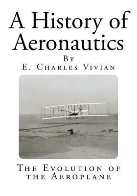 A History of Aeronautics by E. Charles Vivian