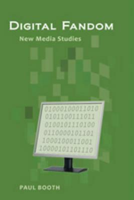Digital Fandom: New Media Studies by Paul Booth
