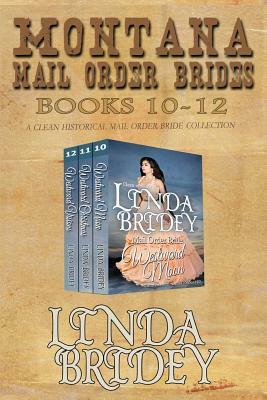 Montana Mail Order Brides - Books 10 - 12: A Clean Historical Mail Order Bride Collection by Linda Bride