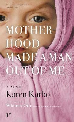 Motherhood Made a Man Out of Me by Karen Karbo