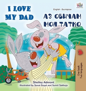 I Love My Dad (English Bulgarian Bilingual Book) by Kidkiddos Books, Shelley Admont