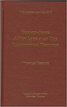 Common Sense: A New Look at the Old Philosophical Tradition by Nicholas Rescher