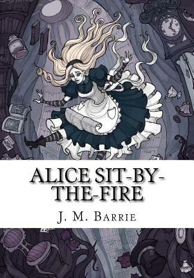 Alice Sit-By-The-Fire by J.M. Barrie