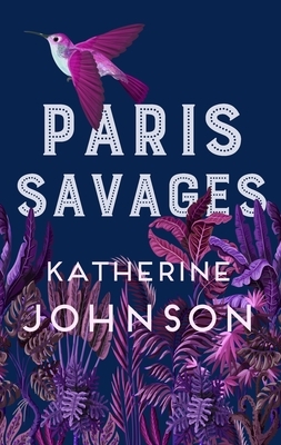 Paris Savages by Katherine Johnson