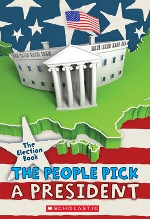 The Election Book: The People Pick a President by Carolyn Jackson