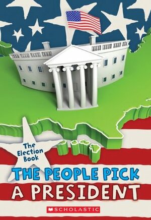 The Election Book: The People Pick a President by Carolyn Jackson
