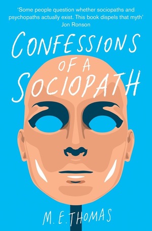 Confessions of a Sociopath: A Life Spent Hiding in Plain Sight by M.E. Thomas