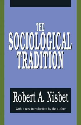 The Sociological Tradition by Robert Nisbet, Peretz Bernstein