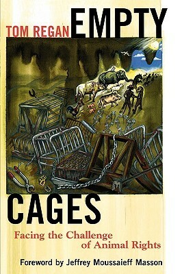 Empty Cages: Facing the Challenge of Animal Rights by Tom Regan