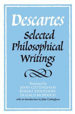 Descartes: Selected Philosophical Writings by René Descartes