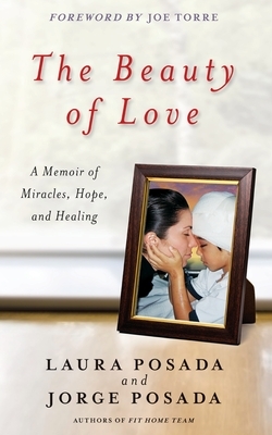 Beauty of Love: A Memoir of Miracles, Hope, and Healing by Jorge Posada, Laura Posada