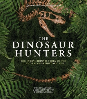 Amnh the Dinosaur Hunters: The Extraordinary Story of the Discovery of Prehistoric Life by Dingus Dr Lowell Dingus