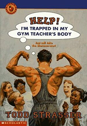Help! I'm Trapped in My Gym Teacher's Body by Todd Strasser