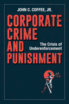 Corporate Crime and Punishment: The Crisis of Underenforcement by John Coffee