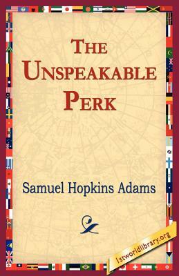 The Unspeakable Perk by Samuel Hopkins Adams