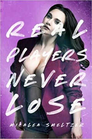 Real Players Never Lose by Micalea Smeltzer