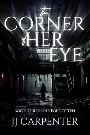 The Forgotten (The Corner of Her Eye Book 3)  by J.J. Carpenter