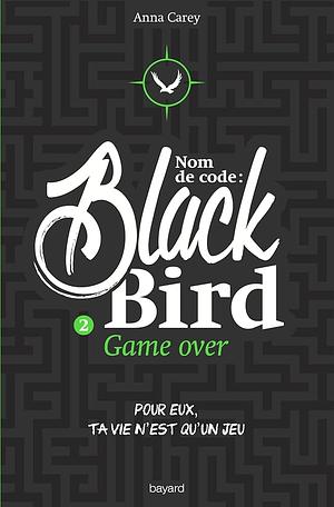 Nom de code : Blackbird, tome 2 : Game over by Anna Carey