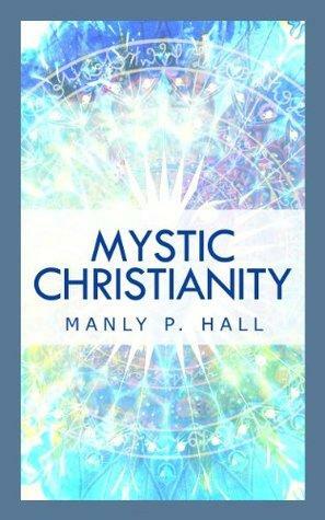 Mystic Christianity by Manly P. Hall