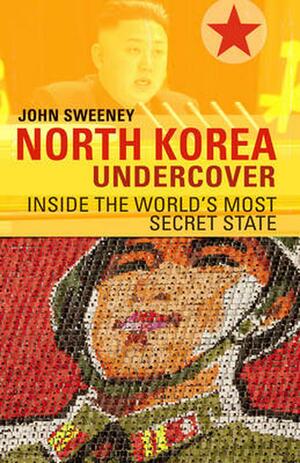 North Korea Undercover by John Sweeney