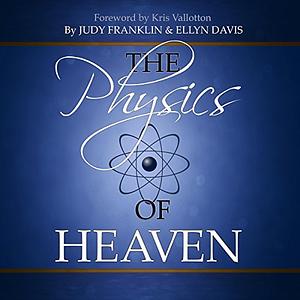 The Physics of Heaven by Ellyn Davis, Judy Franklin