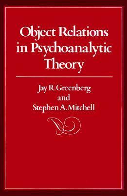 Object Relations in Psychoanalytic Theory by Stephen A. Mitchell, Jay R. Greenberg