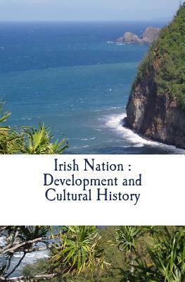 Irish Nation: Development and Cultural History by Thomas Davis