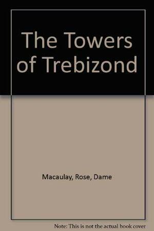 The Towers Of Trebizond by Rose Macaulay