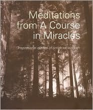 Meditations From A Course in Miracles: Inspirational Quotes of Universal Wisdom by Helen Schucman
