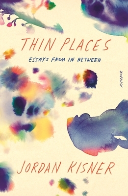 Thin Places: Essays from in Between by Jordan Kisner