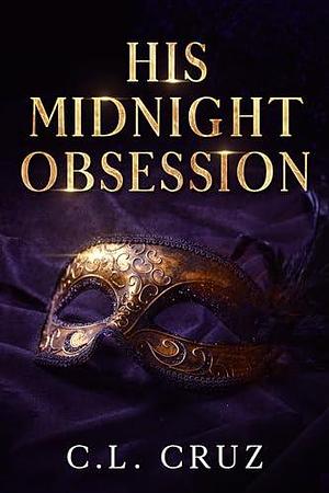 His Midnight Obsession: An Instalove Mistaken Identity Romance by C.L. Cruz, C.L. Cruz