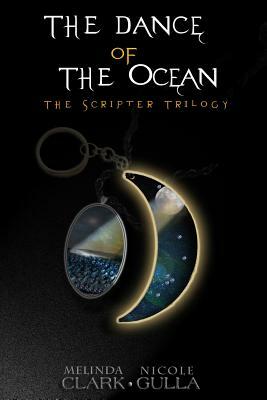 The Dance of the Ocean: The Scripter Trilogy (Book 2) by Melinda Clark, Nicole Gulla