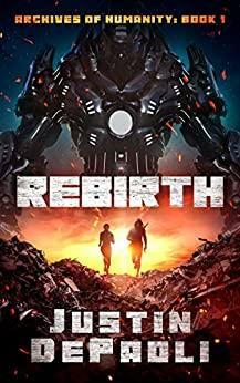 Rebirth: A Sci-Fi Post-Apocalyptic Novel by Justin DePaoli