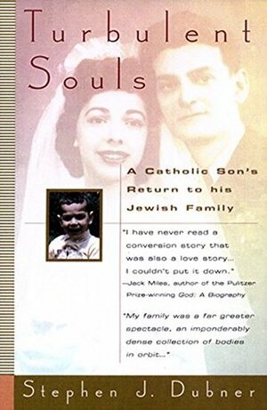 Turbulent Souls: A Catholic Son's Return To His Jewish Family by Stephen J. Dubner