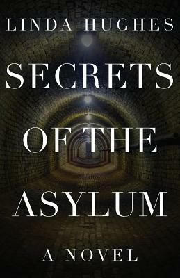 Secrets of the Asylum by Linda Hughes