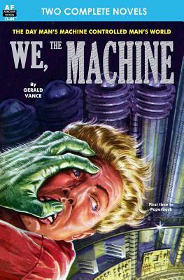 We, the Machine & Planet of Dread by Gerald Vance, Dwight V. Swain