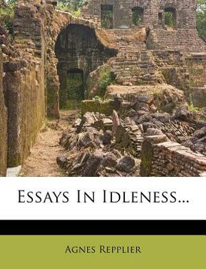 Essays in idleness by Agnes Repplier